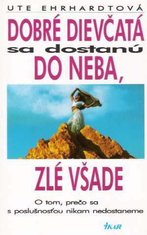 Dobré dievčatá sa dostanú do neba, zlé všade - Ehrhadtová Ute