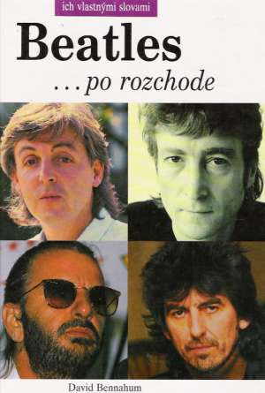 Beatles... po rozchode - ich vlastnými slovami - Bennahum David