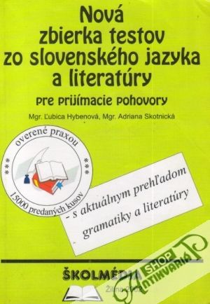 Nová zbierka testov zo slovenského jazyka a literatúry - Hybenová Ľubica, Skotnická Adriana