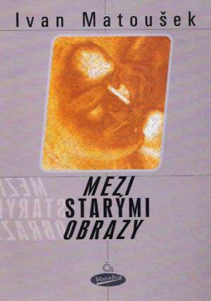 Mezi starými obrazy - Matoušek Ivan