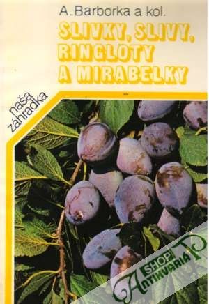 Slivky, slivy, ringloty a mirabelky - Barborka Alojz a kolektív