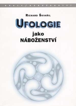 Ufologie jako náboženství - Škvařil Richard
