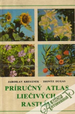Príručný atlas liečivých rastlín - Kresánek J., Dugás D.
