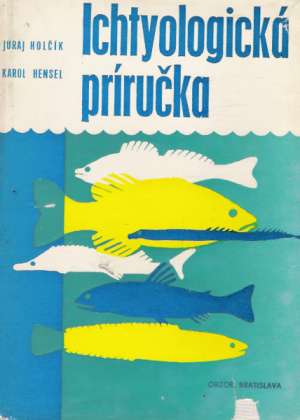 Ichtyologická príručka - Holčík J., Hensel K.