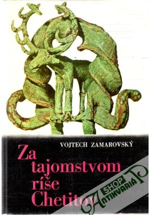 Za tajomstvom ríše Chetitov - Zamarovský Vojtech