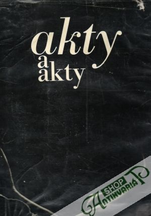 Akty a akty - Pilař Zdeněk a kol.