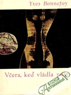 Včera, keď vládla púšť - Bonnefoy Yves