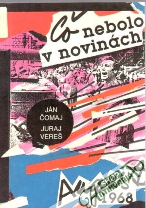 Čo nebolo v novinách - august 1968 - Čomaj J., Vereš J.