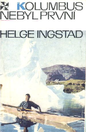 Kolumbus nebyl první - Ingstad Helge