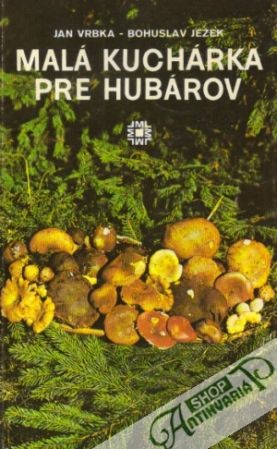 Malá kuchárka pre hubárov - Vrbka Jan, Ježek Bohuslav