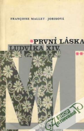 První láska Ludvíka XIV. - Mallet-Jorisová Francoise