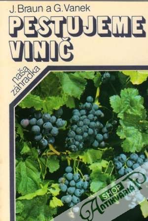 Pestujeme vinič - Braun Ján, Vanek Gašpar