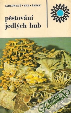 Pěstování jedlých hub - Jablonský I. a kol.