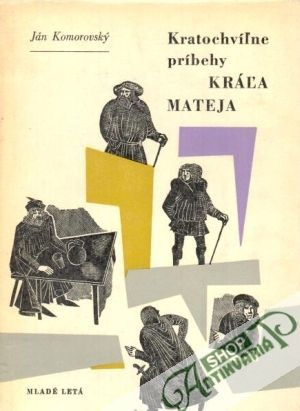 Kratochvíľne príbehy kráľa Mateja - Komorovský Ján