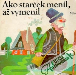 Ako starček menil, až vymenil - kolektív autorov