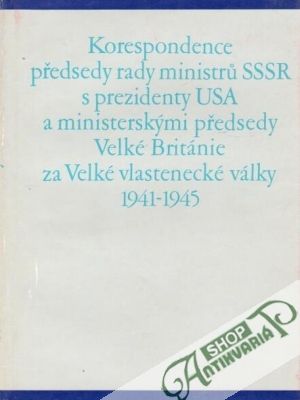 Korespondence předsedy rady ministru SSSR s prezidenty USA a ministerskými předsedy... - Kolektív autorov