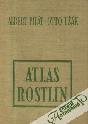Atlas rostlin - Pilát Albert, Ušák Otto