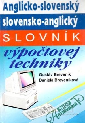 Anglicko-slovenský a slovensko-anglický slovník výpočtovej techniky - Breveník G., Breveníková D.