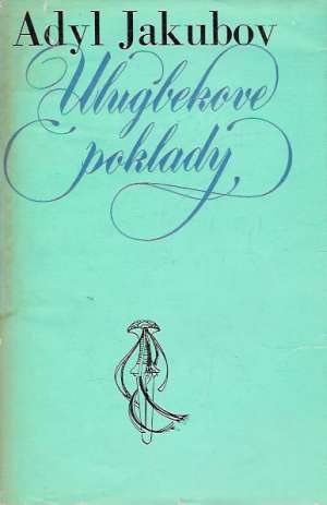 Ulugbekove poklady - Jakubov Adyl