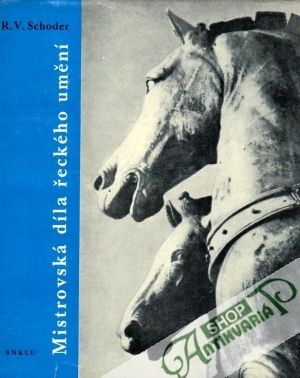 Mistrovská díla řeckého umění - Schoder R. V.