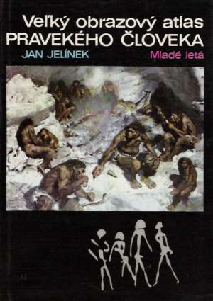 Veľký obrazový atlas pravekého človeka - Jelínek Jan