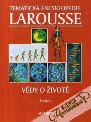 Tematická encyklopedie Larousse 3. (Vědy o životě) - kolektív autorov
