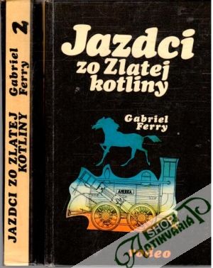 Jazdci zo Zlatej kotliny (I.- II.) - Ferry Gabriel