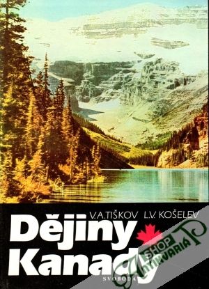 Dějiny Kanady - Tiškov V.A., Košelev L.V.