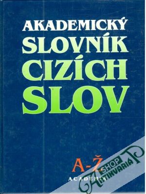 Akademický slovník cizích slov A-Ž - Petráčková V., Kraus J.