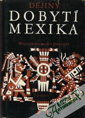 Dějiny dobytí Mexika - Prescott Wiliam H.