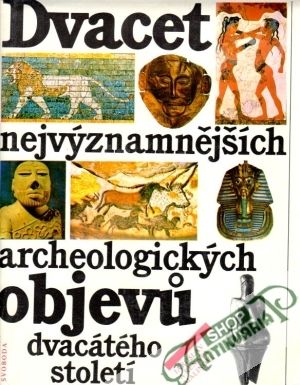 Dvacet nejvýznamnějších archeologických objevu dvacátého století - Malinovi Jaroslav a Renata