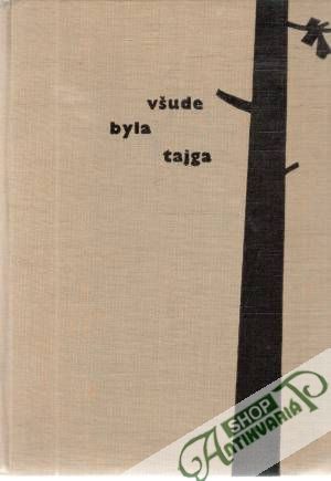 Všude byla tajga - Noháč Z., Oborský S.