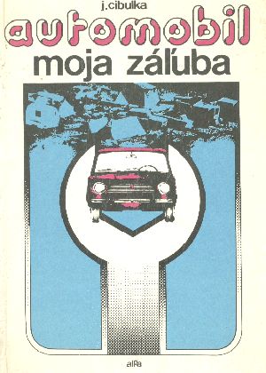 Automobil moja záľuba - Cibulka Július