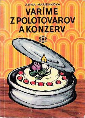 Varíme z polotovarov a konzerv - Marienková Anna
