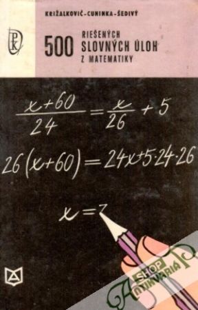 500 riešených úloh z matematiky - Križalkovič Karol a kolektív