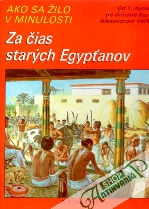Ako sa žilo v minulosti - Za čias starých Egypťanov - Ruffuieux J.M.
