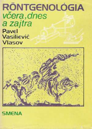 Röntgenológia včera, dnes a zajtra - Vlasov Pavel Vasilievič