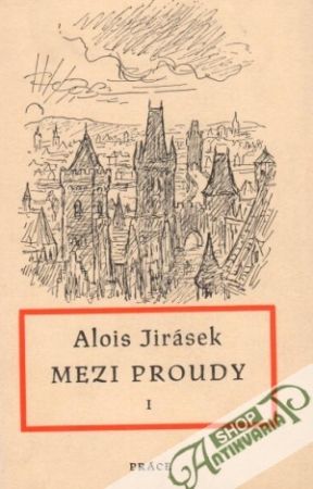 Mezi proudy (I.- III.) - Jirásek Alois