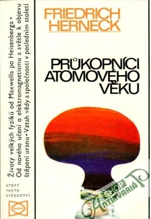 Průkopnici atomového věku - Herneck Friedrich