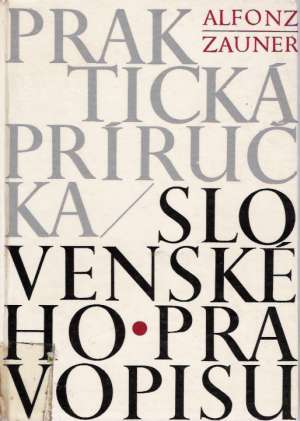 Praktická príručka slovenského pravopisu - Zauner Alfonz