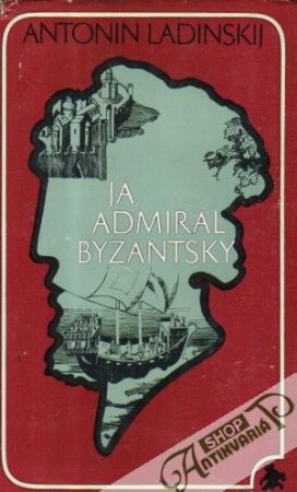 Já, admirál byzantský - Ladinskij Antonin