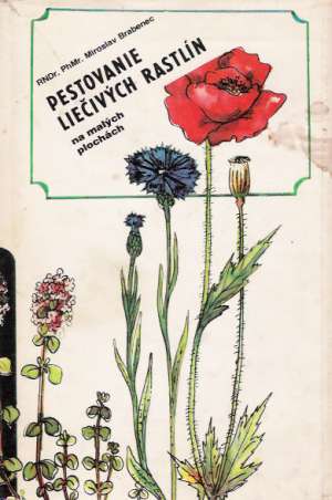 Pestovanie liečivých rastlín na malých plochách - Brabenec Miroslav