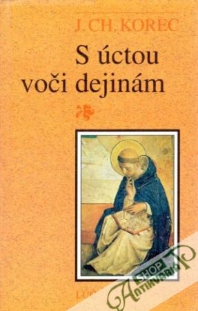 S úctou voči dejinám - Korec J. CH.