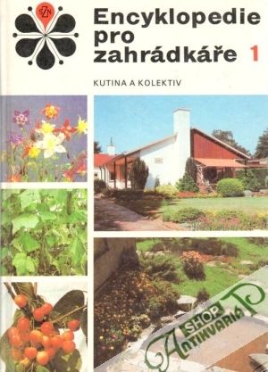 Encyklopedie pro zahrádkaře 1. - Kutina J. a kol.