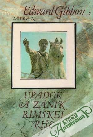 Úpadok a zánik Rímskej ríše - Gibbon Edward