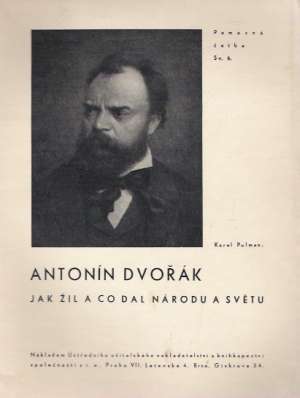 ANTONÍN DVOŘÁK- JAK ŽIL A CO DAL NÁRODU A SVĚTU - Polman Karel