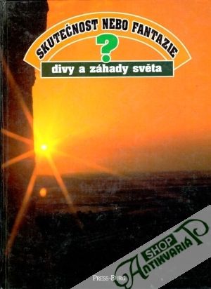 Skutečnost nebo fantazie? - Divy a záhady světa - kolektív autorov