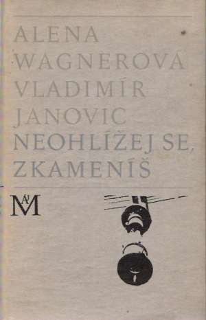 Neohlížej se, zkameníš - Wagnerová A., Janovic V.