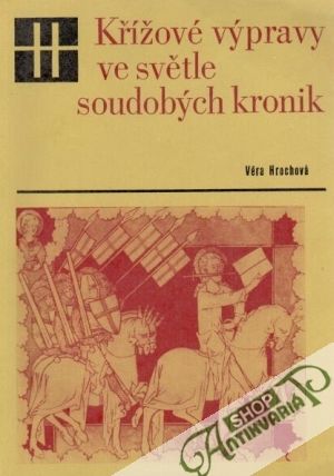 Křížové výpravy ve světle soudobých kronik - Hrochová Věra