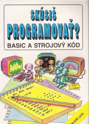 Skúsiš programovať? Basic a strojový kód - Wattsová Lisa a kolektív